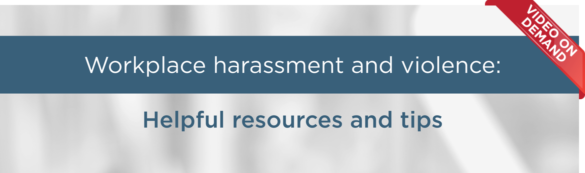 Workplace harassment and violence: Helpful resources and tips - video on demand